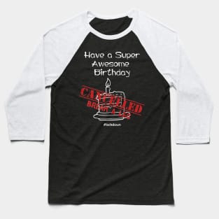 Have A Super Awesome Birthday CANCELLED Baseball T-Shirt